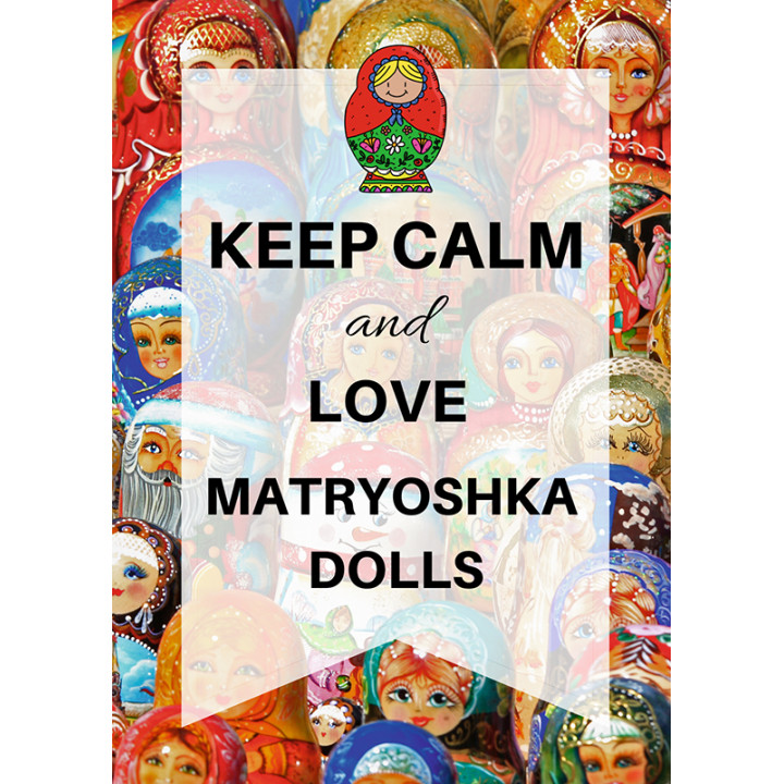 Keep calm and love matryoshka dolls